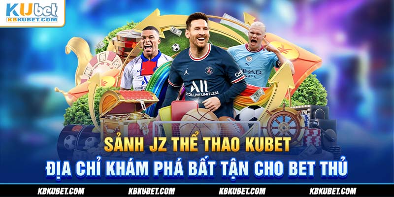 Sảnh JZ thể thao KUBET địa chỉ khám phá bất tận cho bet thủ