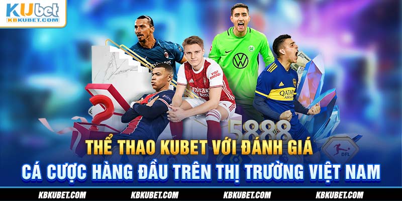 Thể thao Kubet với đánh giá cá cược hàng đầu trên thị trường Việt Nam