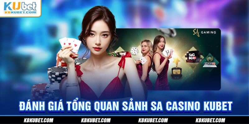 Đánh giá tổng quan sảnh SA Casino KUBET 