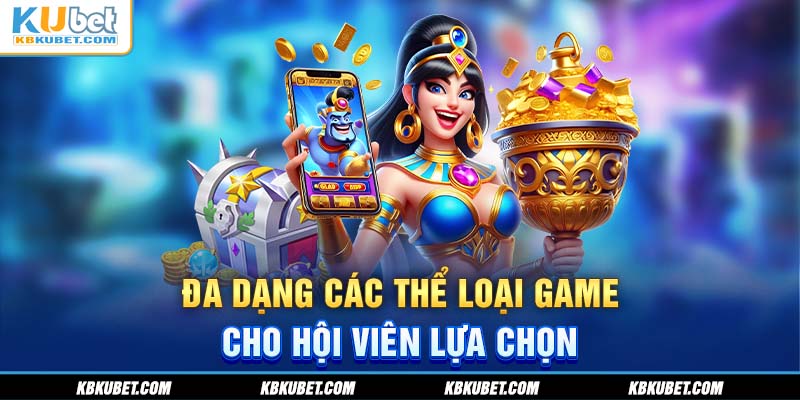 Đa dạng các thể loại game cho hội viên lựa chọn