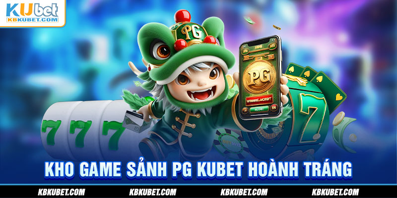 Kho game sảnh PG KUBET hoành tráng