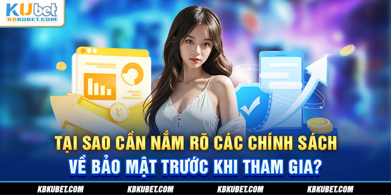 Tại sao cần nắm rõ các chính sách về bảo mật trước khi tham gia?