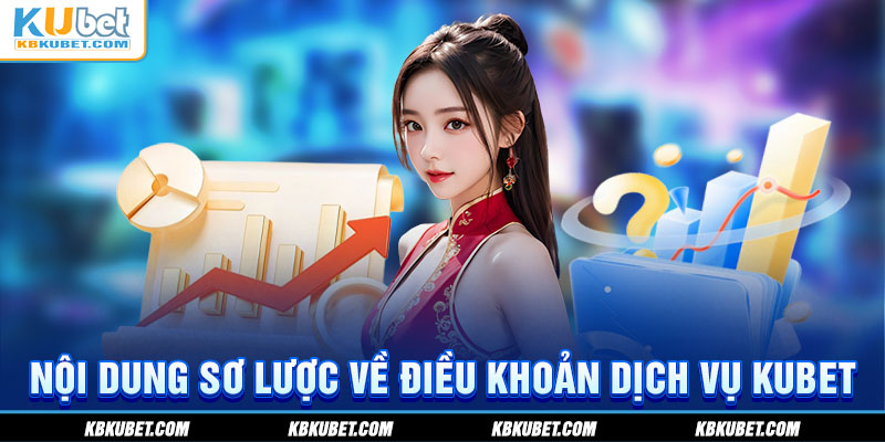 Nội dung sơ lược về điều khoản dịch vụ KUBET