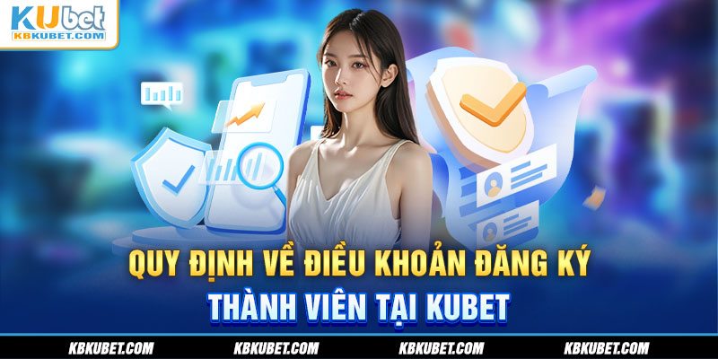 Quy định về điều khoản đăng ký thành viên tại KUBET