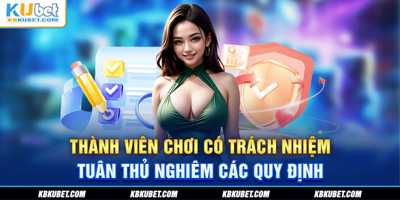 Thành viên chơi có trách nhiệm tuân thủ nghiêm các quy định