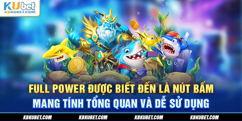 Full Power được biết đến là nút bấm mang tính tổng quan và dễ sử dụng