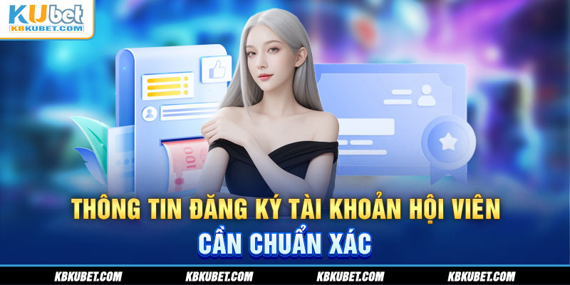 Thông tin đăng ký tài khoản hội viên cần chuẩn xác 