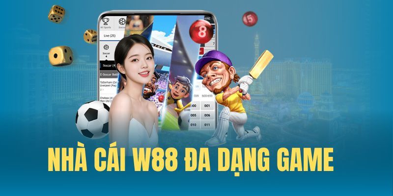 W88 đa dạng game với tỷ lệ kèo hấp dẫn