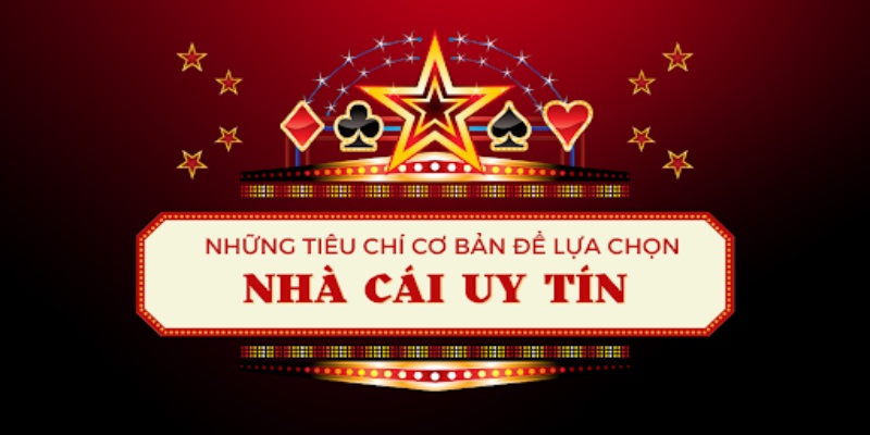 Tiêu chí đánh giá mức độ đáng tin cậy của top nhà cái hiện nay